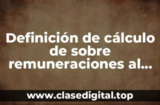 Definición de cálculo de sobre remuneraciones al trabajo personal