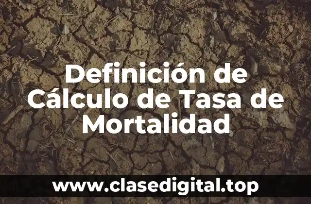 Definición de Cálculo de Tasa de Mortalidad