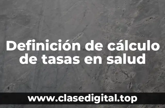 Definición de cálculo de tasas en salud