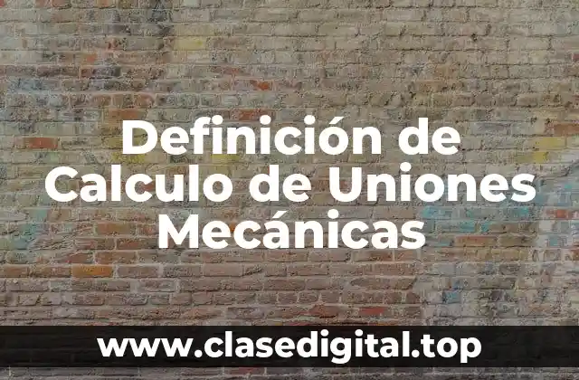 Definición de Calculo de Uniones Mecánicas