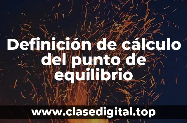 Definición técnica de cálculo del punto de equilibrio