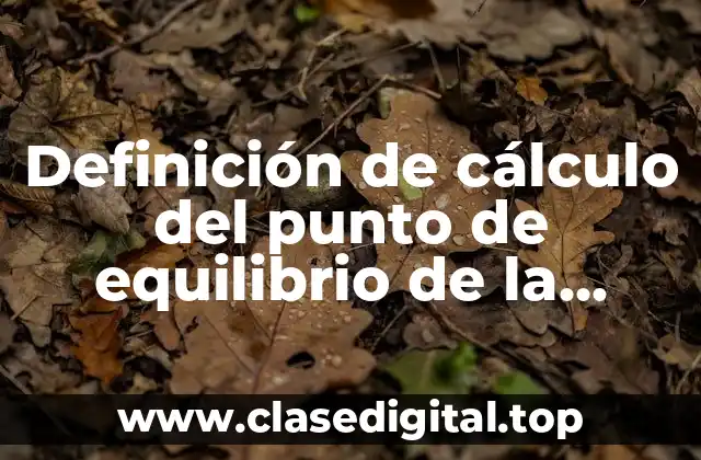 Definición de cálculo del punto de equilibrio de la empresa