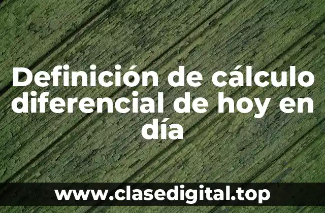 Definición de cálculo diferencial de hoy en día