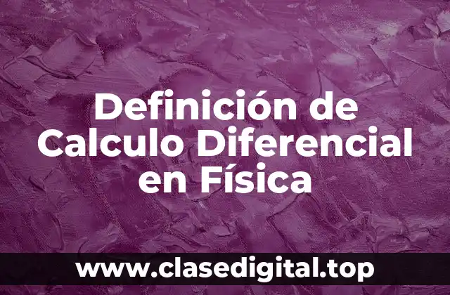 Definición de Calculo Diferencial en Física