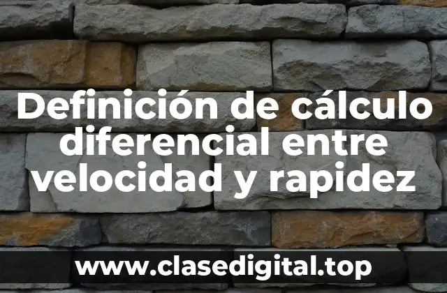 Definición de cálculo diferencial entre velocidad y rapidez
