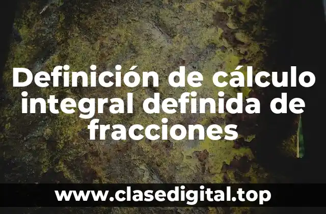 Ejemplos de cálculo integral definida de fracciones