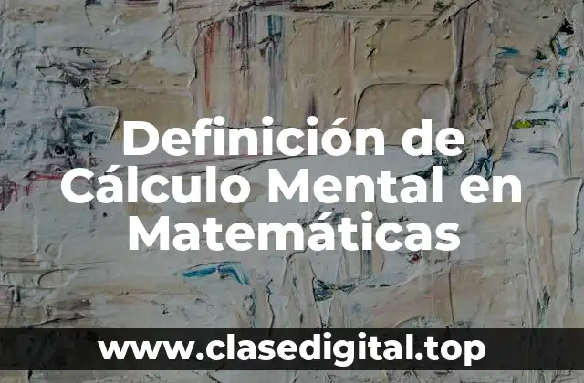 Definición de Cálculo Mental en Matemáticas