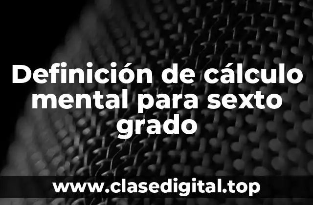 Definición de cálculo mental para sexto grado