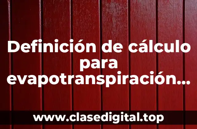 Ejemplos de cálculo de evapotranspiración mediante el método Blaney-Criddle