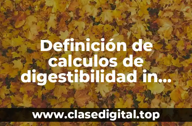 Ejemplos de calculos de digestibilidad in vitro