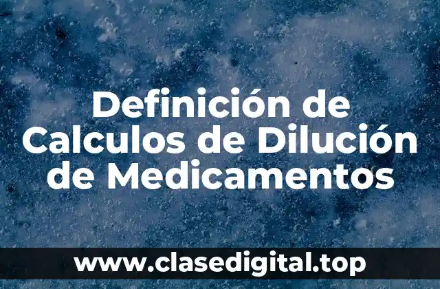 Definición de Calculos de Dilución de Medicamentos