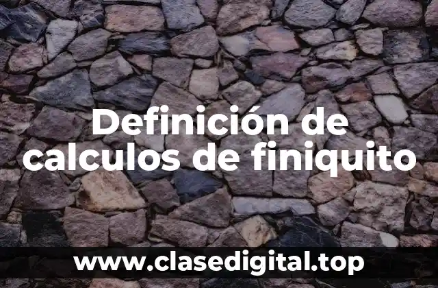Definición de calculos de finiquito