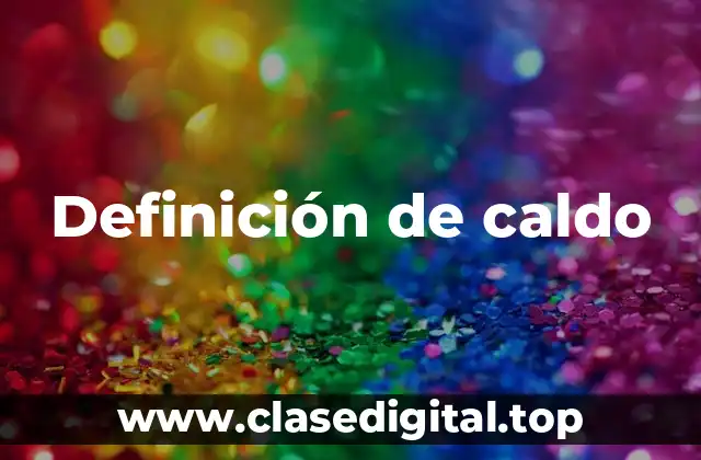 Definición técnica de caldo