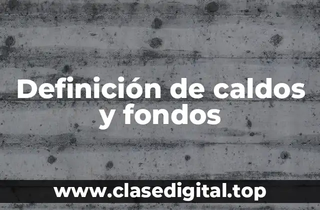 Definición de caldos y fondos