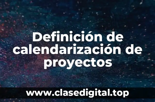 Definición de calendarización de proyectos