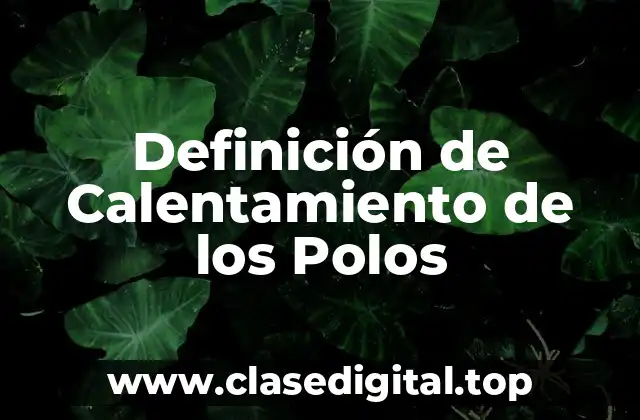 Definición de Calentamiento de los Polos