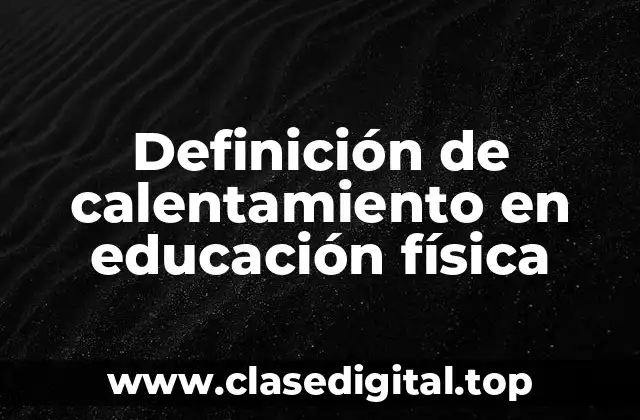 Definición de calentamiento en educación física