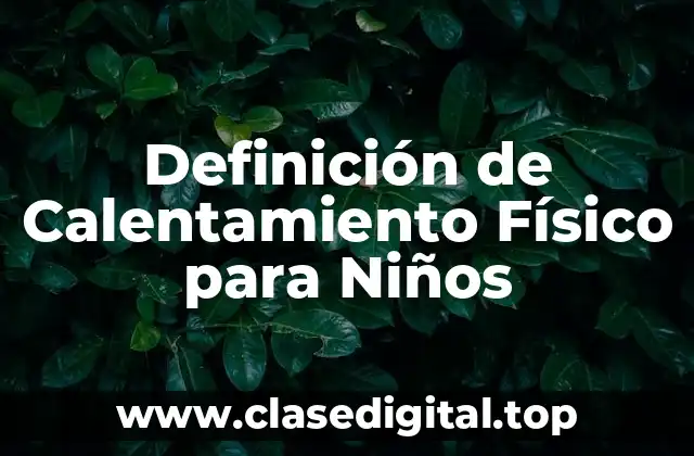 Definición de Calentamiento Físico para Niños