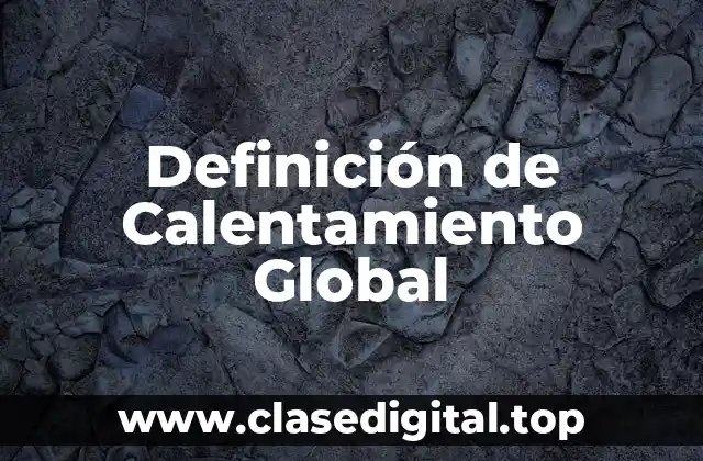 Definición Técnica de Calentamiento Global