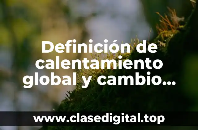 Definición de calentamiento global y cambio climático