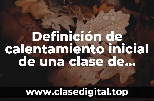 Definición de calentamiento inicial de una clase de educación física