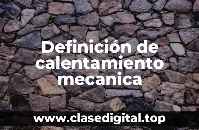 Definición de calentamiento mecanica