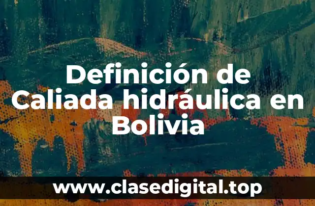 Definición de Caliada hidráulica en Bolivia
