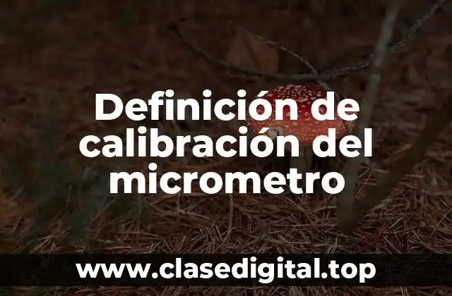 Definición de calibración del micrometro