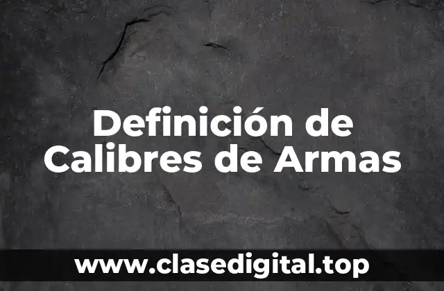 Definición de Calibres de Armas