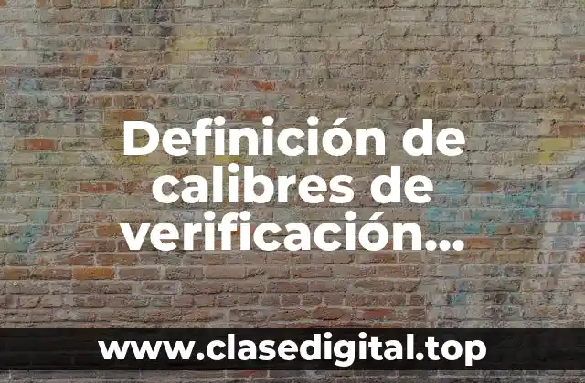 Definición técnica de calibres de verificación neumáticos