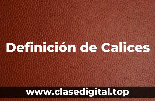Definición de Calices