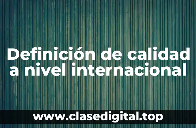 Definición de calidad a nivel internacional