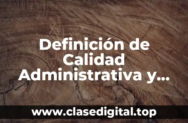 Definición de Calidad Administrativa y Administración Administrativa