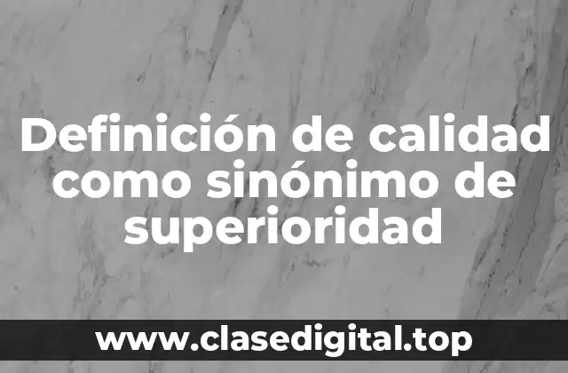 Definición de calidad como sinónimo de superioridad
