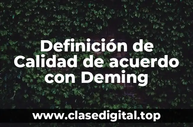 Definición de Calidad de acuerdo con Deming
