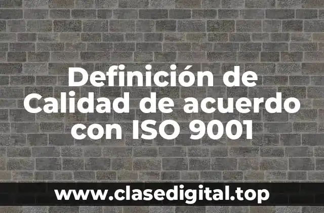 Definición de Calidad de acuerdo con ISO 9001