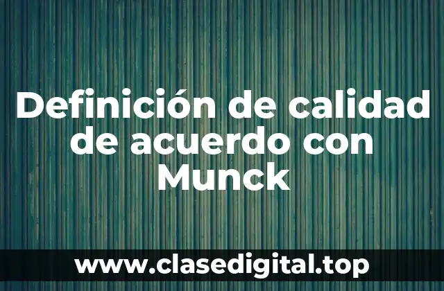 Definición de calidad de acuerdo con Munck