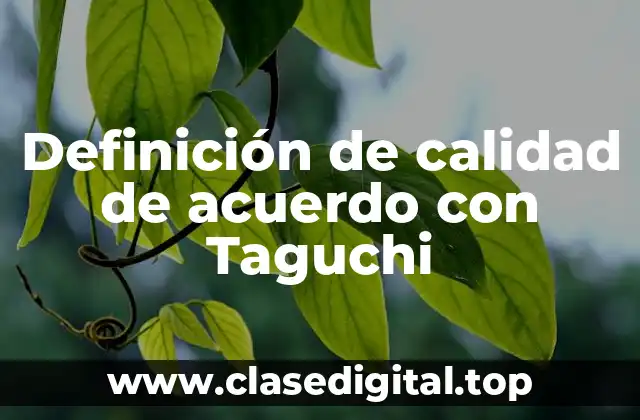 Definición de calidad de acuerdo con Taguchi