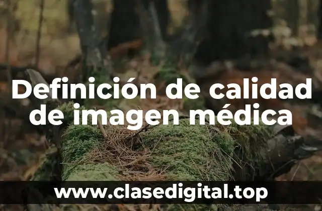 Definición de calidad de imagen médica