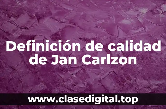 Definición de calidad de Jan Carlzon