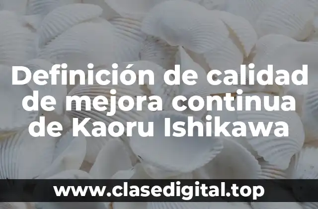 Definición de calidad de mejora continua de Kaoru Ishikawa