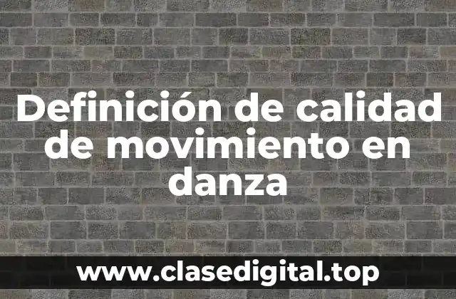 Definición de calidad de movimiento en danza