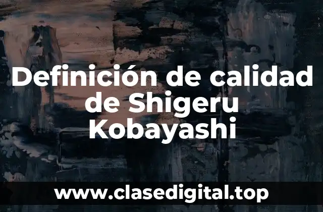 Definición de calidad de Shigeru Kobayashi