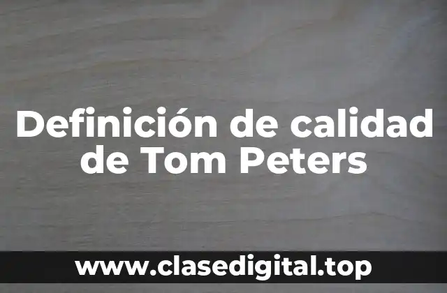 Definición de calidad de Tom Peters