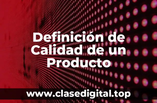Definición de Calidad de un Producto