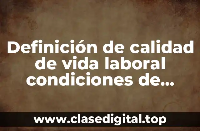 Definición técnica de calidad de vida laboral