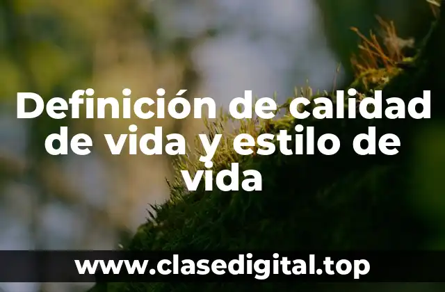 Definición de calidad de vida y estilo de vida