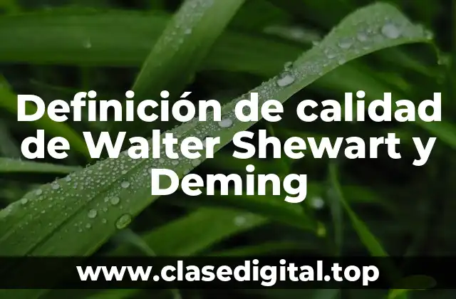 Definición de calidad de Walter Shewart y Deming
