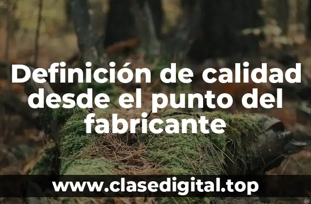 Definición técnica de calidad desde el punto del fabricante