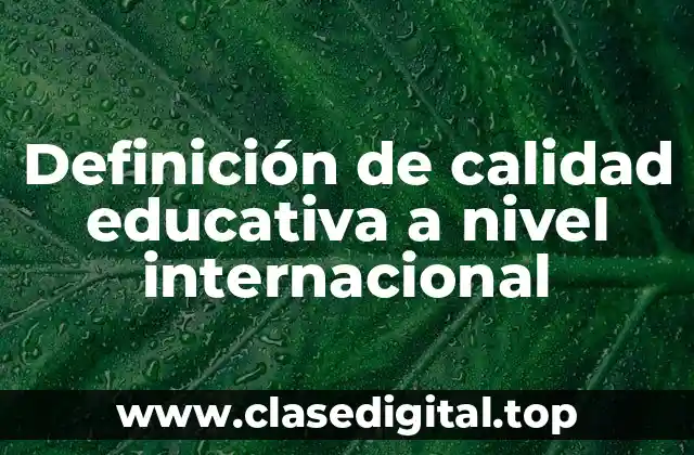 Definición de calidad educativa a nivel internacional